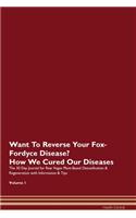 Want To Reverse Your Fox-Fordyce Disease? How We Cured Our Diseases. The 30 Day Journal for Raw Vegan Plant-Based Detoxification & Regeneration with Information & Tips Volume 1