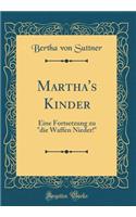 Martha's Kinder: Eine Fortsetzung Zu "die Waffen Nieder!" (Classic Reprint)