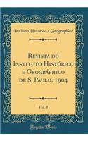 Revista Do Instituto Histórico E Geográphico de S. Paulo, 1904, Vol. 9 (Classic Reprint)