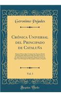 Crónica Universal del Principado de Cataluña, Vol. 3: Primera Parte; Que Contiene Los Sucesos Desde El Emperador Domiciano Que Sucedió a Lito En Et Ano 83 de la Era Cristiana, Hasta Et de 414 En Que Tuv