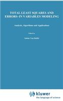 Total Least Squares and Errors-In-Variables Modeling: Analysis, Algorithms and Applications
