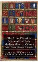 The Arma Christi in Medieval and Early Modern Material Culture