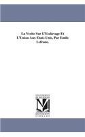 La Verite Sur L'Esclavage Et L'Union Aux Etats-Unis, Par Emile Lefranc.