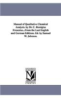 Manual of Qualitative Chemical Analysis. by Dr. C. Remigius Fresenius...From the Last English and German Editions. Ed. by Samuel W. Johnson.