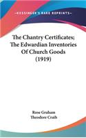 The Chantry Certificates; The Edwardian Inventories Of Church Goods (1919)