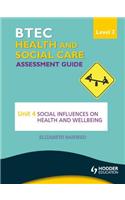 BTEC First Health and Social Care Level 2 Assessment Guide: Unit 4 Social Influences on Health and Wellbeing