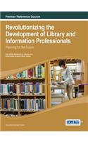 Revolutionizing the Development of Library and Information Professionals: Planning for the Future