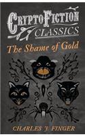 Shame of Gold (Cryptofiction Classics - Weird Tales of Strange Creatures)