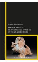 Female Mobility and Gendered Space in Ancient Greek Myth