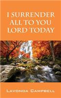 I Surrender All To You Lord Today: (English)