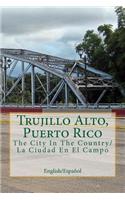 Trujillo Alto, Puerto Rico: The City in the Country/La Ciudad En El Campo