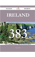 Ireland 383 Success Secrets - 383 Most Asked Questions on Ireland - What You Need to Know
