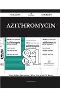 Azithromycin 81 Success Secrets - 81 Most Asked Questions On Azithromycin - What You Need To Know
