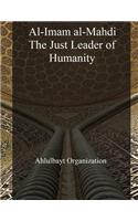 Al-Imam Al-Mahdi, the Just Leader of Humanity: (English)