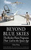 Beyond Blue Skies: The Rocket Plane Programs That Led to the Space Age(Outward Odyssey: A People's History of Spaceflight)