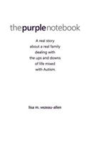 The Purple Notebook: A real story about a real family dealing with the ups and downs of life mixed with Autism.