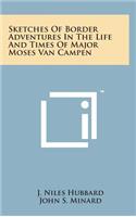 Sketches of Border Adventures in the Life and Times of Major Moses Van Campen