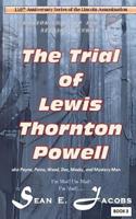 The Trial of Lewis Thornton Powell in the Lincoln Assassination: (Aka Payne, Paine, Wood, Mosby, Doc and Mystery Man)