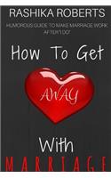 How To Get Away With Marriage