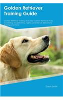 Golden Retriever Training Guide Golden Retriever Training Includes: Golden Retriever Tricks, Socializing, Housetraining, Agility, Obedience, Behavioral Training and More
