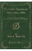 Potter's American Monthly, 1880: An Illustrated Magazine of History, Literature, Science and Art; Vols. XIV and XV (Classic Reprint)