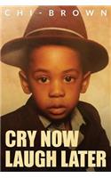 Cry Now Laugh Later