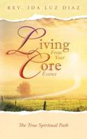 Living from Your Core Essence: The True Spiritual Path