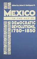 Mexico in the Age of Democratic Revolutions, 1750-1850