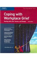 Coping with Workplace Grief: Dealing with Loss, Trauma, and Change