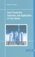 Heat Treatment, Selection, and Application of Tool Steels 2e