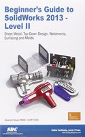 Beginner's Guide to Solidworks 2013: Level II