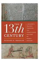 The 13th Century: A Reader's Travels Through Ten Tumultuous Decades of World History