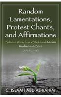 Random Lamentations, Protest Chants, and Affirmations