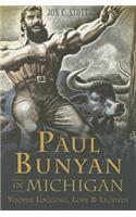 Paul Bunyan in Michigan:: Yooper Logging, Lore & Legends