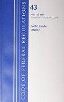 Code of Federal Regulations, Title 43 Public Lands: Interior 1-999, Revised as of October 1, 2016: (Code of Federal Regulations, Title 43 Public Lands: Interior)