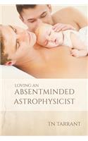 Loving an Absentminded Astrophysicist