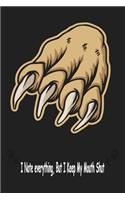 Lion's claws, I Note Everything But I Keep My Mouth Shut: Journal, Notebook & Composition book - Large (6 x 9 inshes) - 120 Pages -