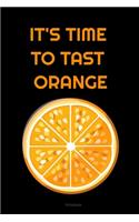 IT'S TIME TO TAST ORANGE Composition Notebook