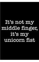 It's Not My Middle Finger, It's My Unicorn Fist