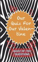 Our Quiz For Our Valentine Quiz Of 150+ Questions