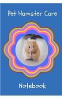 Pet Hamster Care Notebook: Custom Personalized Fun Kid-Friendly Daily Hamster Log Book to Look After All Your Small Pet's Needs. Great For Recording Feeding, Water, Cleaning &