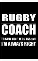 Rugby Caoch To Save Time Let's Assume I am Always Right