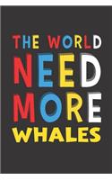 The World Need More Whales: Whales Lovers Funny Gifts Journal Lined Notebook 6x9 120 Pages