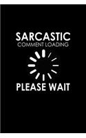 Sarcastic Comment Loading, Please wait.