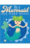 Be a Mermaid and make waves: Cute Notebook for Girls Teens Kids Journal College Ruled Blank Lined (8.5 x 11") Large nootbook School Diary Softback Cover Mermaid Lover Gifts