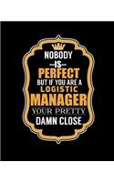 Nobody Is Perfect But If You Are a Logistic Manager Your Pretty Damn Close