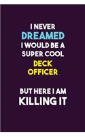 I Never Dreamed I would Be A Super Cool Deck Officer But Here I Am Killing It