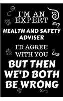 I'm An Expert Health And Safety Adviser I'd Agree With You But Then We'd Both Be Wrong