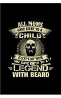 Beard - My moms gave birth to a legend beard