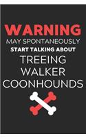 Warning May Spontaneously Start Talking About Treeing Walker Coonhounds: Lined Journal, 120 Pages, 6 x 9, Funny Treeing Walker Coonhound Notebook Gift Idea, Black Matte Finish (Warning May Spontaneously Start Talking Abou